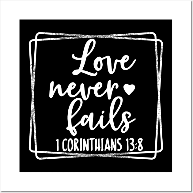 Love Never Fails Religious Christian Faith T-Shirt Wall Art by joyjeff